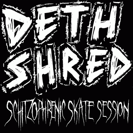 Deth Shred : Schitzophrenic Skate Session Demo